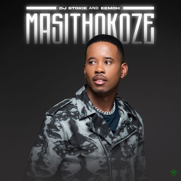 DJ Stokie - Masithokoze ft. Eemoh (Prod. DJ Stokie)