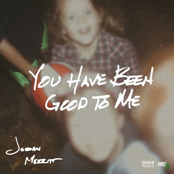 Jordan Merritt - You Have Been Good to Me Ft. The Band Table, People & Songs