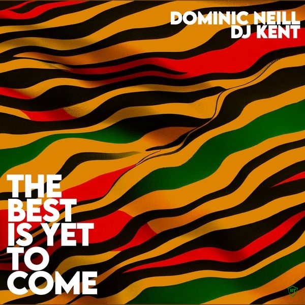 Dominic Neill - The Best Is Yet To Come Ft. DJ Kent