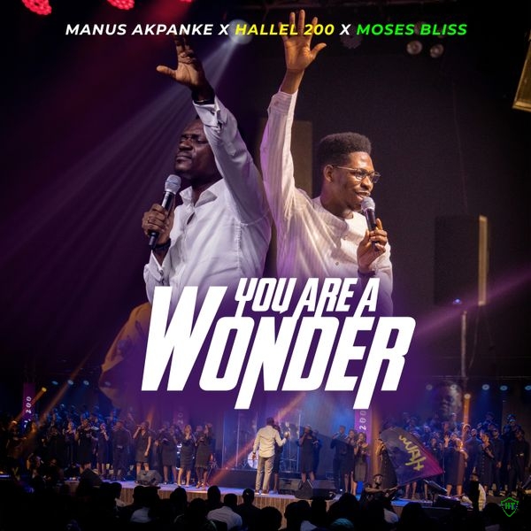 Manus Akpanke - You Are A Wonder Ft. Hallel 200 & Moses Bliss