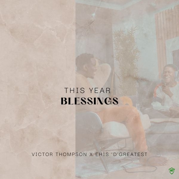 Victor Thompson - This Year ( Blessings ) ft. Ehis D Greatest