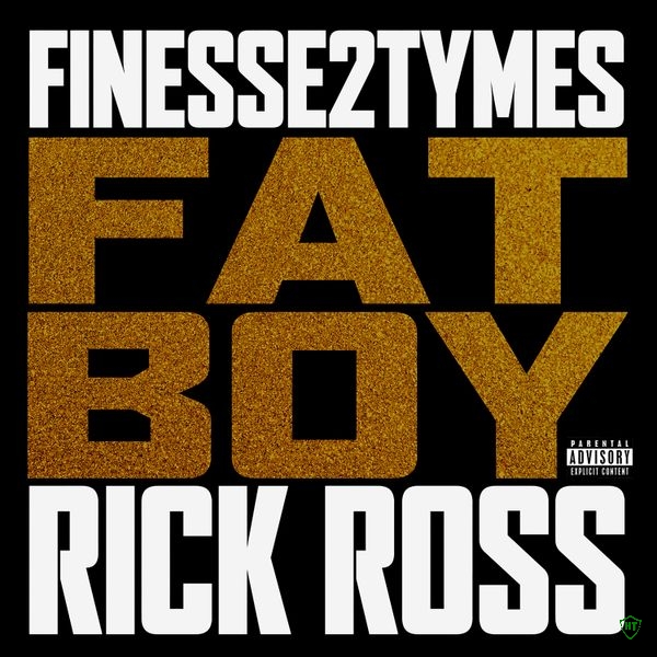 Finesse2tymes - Fat Boy ft. Rick Ross (Prod. DJ XO & Avo)