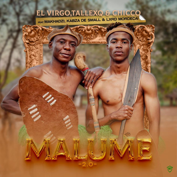 Elvirgo – Malume 2.0 ft. TallexQ, Chicco featuring Makhadzi, Kabza De Small, Lxrd Mordecai & Makhadzi